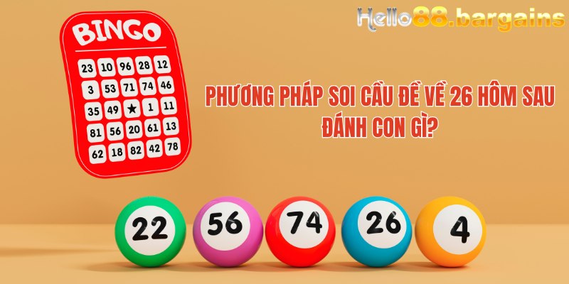 Phương pháp soi cầu đề về 26 hôm sau đánh con gì 