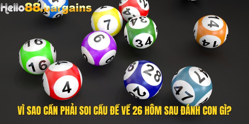 Vì sao nên soi cầu đề về 26 hôm sau đánh con gì? 